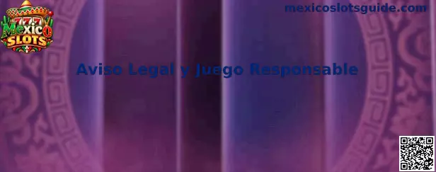 Aviso Legal y Juego Responsable de Mexico Slots