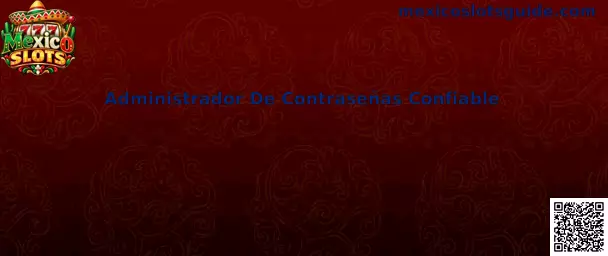 Guía de Mexico Slots para elegir un administrador de contraseñas confiable y proteger cuentas de juego en línea