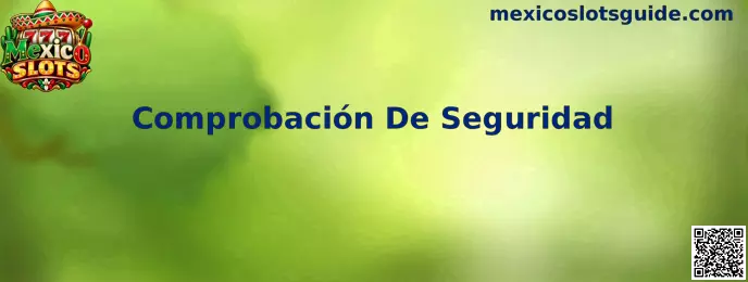 Comprobación De Seguridad en Mexico Slots