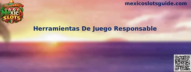 Guía de herramientas de juego responsable de Mexico Slots para controlar el tiempo y los recursos