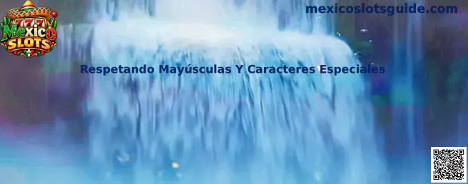 Respetando mayúsculas y caracteres especiales en Mexico Slots