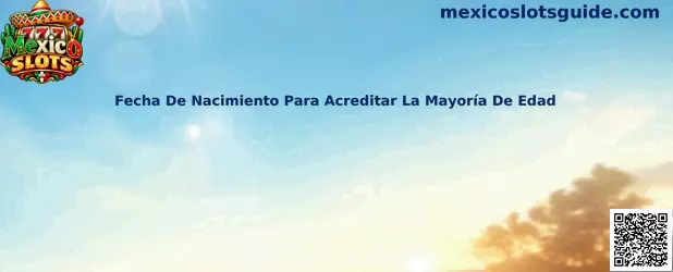 Fecha de nacimiento para acreditar la mayoría de edad