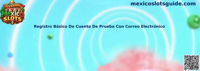 Guía visual de Mexico Slots para el registro básico de una cuenta de prueba mediante correo electrónico
