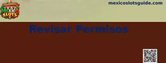 Revisar Permisos en Mexico Slots