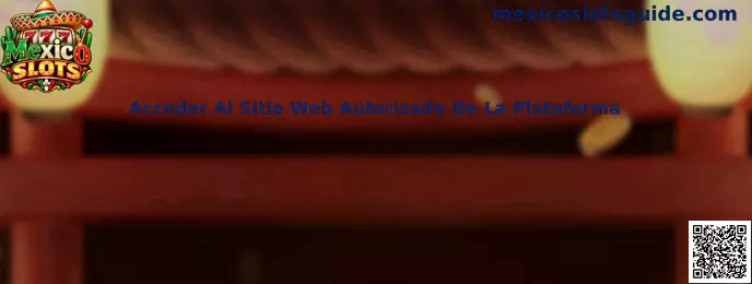 Guía de Mexico Slots para identificar el sitio web autorizado y acceder de forma segura a una plataforma de juegos en México