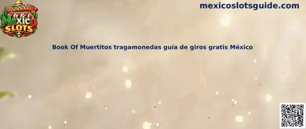 Imagen ilustrativa de la guía de Book Of Muertitos, tragamonedas y giros gratis en México