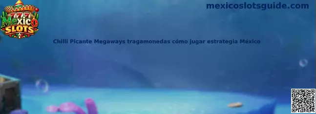 Guía visual sobre Chilli Picante Megaways y cómo jugar de forma informada en México