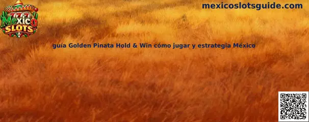 Guía Golden Pinata Hold & Win cómo jugar y estrategia México