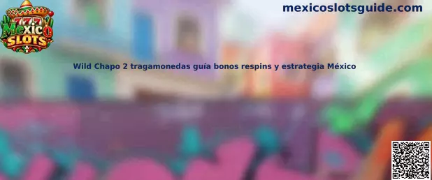 Imagen ilustrativa de Wild Chapo 2 para una guía de tragamonedas, bonos, respins y estrategia en México