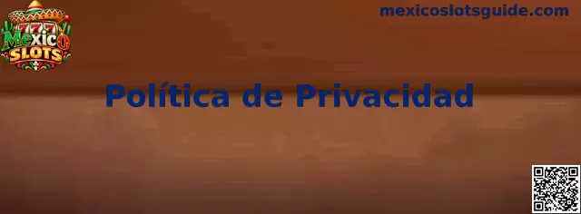 Política de Privacidad de Mexico Slots