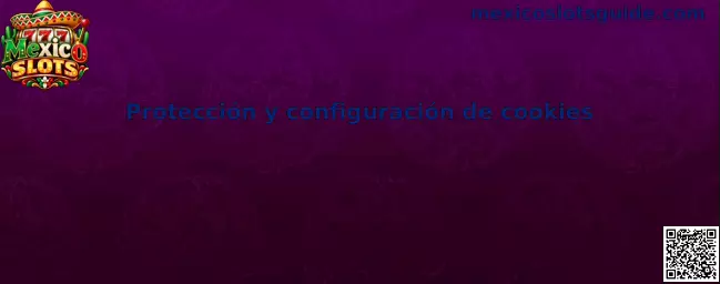 Protección y configuración de cookies en Mexico Slots