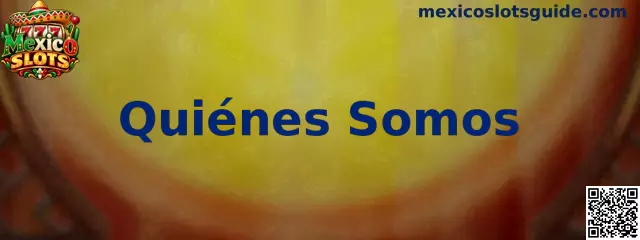 Presentación de Quiénes Somos de Mexico Slots